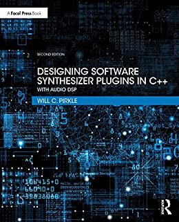 Designing Software Synthesizer Plugins in C++: With Audio DSP (English Edition)