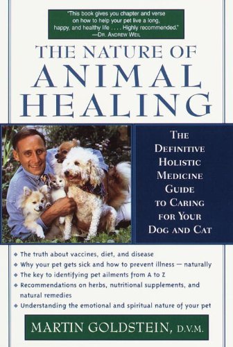 The Nature of Animal Healing: The Definitive Holistic Medicine Guide to Caring for Your Dog and Cat (English Edition)