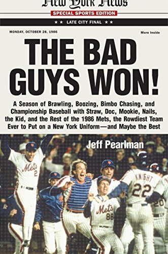 The Bad Guys Won: A Season of Brawling, Boozing, Bimbo Chasing, and Championship Baseball with Straw, Doc, Mookie, Nails, the Kid, and the Rest of the ... Maybe the Best (English Edition)
