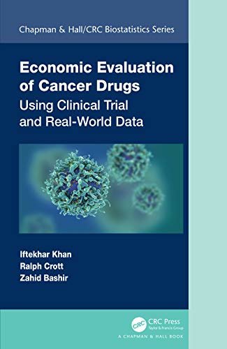 Economic Evaluation of Cancer Drugs: Using Clinical Trial and Real-World Data (Chapman & Hall/CRC Biostatistics Series) (English Edition)