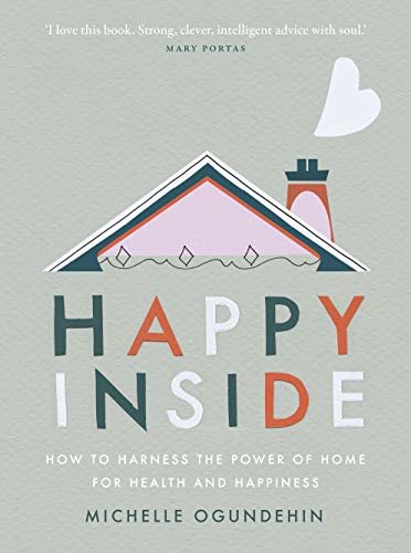 Happy Inside: How to harness the power of home for health and happiness (English Edition)