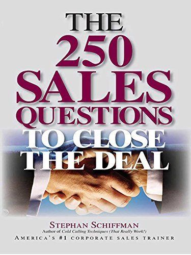 The 250 Sales Questions To Close The Deal (English Edition)