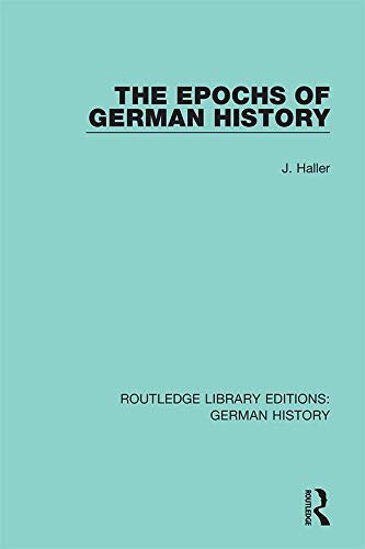 The Epochs of German History (Routledge Library Editions: German History Book 18) (English Edition)