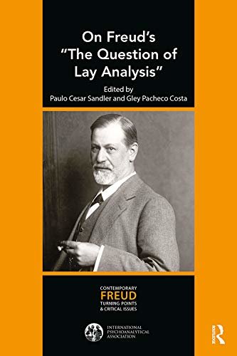 On Freud's "The Question of Lay Analysis": Contemporary Freudian Turning Points and Critical Issues (The International Psychoanalytic Association Contemporary ... and Critical Issues) (English Edition)