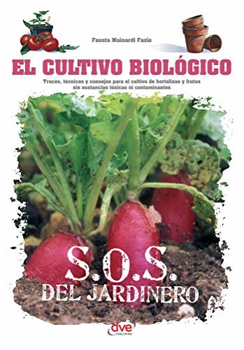 El cultivo biológico - Trucos, técnicas y consejos para el cultivo de hortalizas y frutas sin sustancias tóxicas ni contaminantes (Spanish Edition)