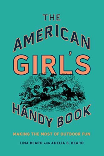 The American Girl's Handy Book: Making the Most of Outdoor Fun (English Edition)