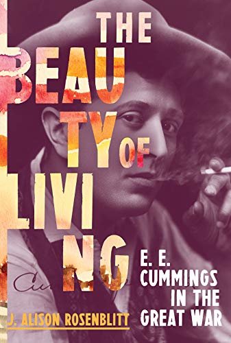 The Beauty of Living: E. E. Cummings in the Great War (English Edition)