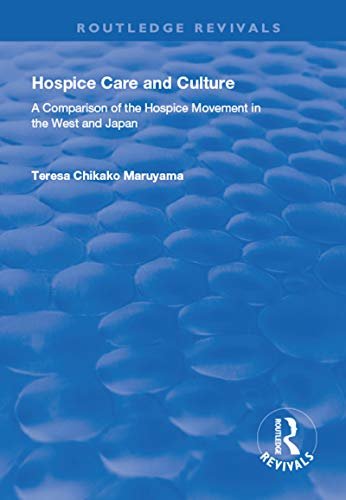 Hospice Care and Culture: A Comparison of the Hospice Movement in the West and Japan (Routledge Revivals) (English Edition)