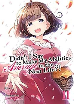 Didn't I Say To Make My Abilities Average In The Next Life?! Light Novel Vol. 11 (English Edition)