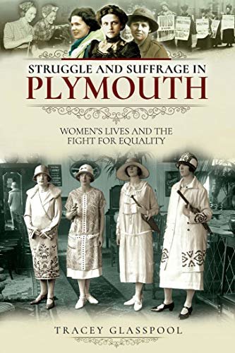 Struggle and Suffrage in Plymouth: Women's Lives and the Fight for Equality (English Edition)