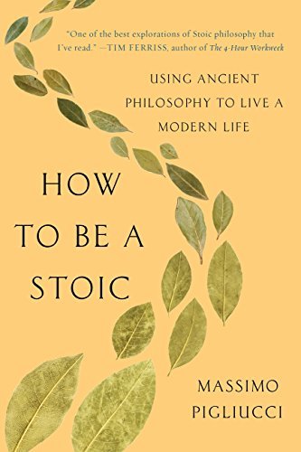 How to Be a Stoic: Using Ancient Philosophy to Live a Modern Life (English Edition)
