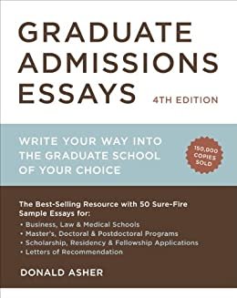 Graduate Admissions Essays, Fourth Edition: Write Your Way into the Graduate School of Your Choice (Graduate Admissions Essays: Write Your Way Into the) (English Edition)