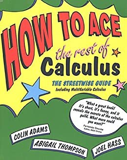 How to Ace the Rest of Calculus: The Streetwise Guide, Including MultiVariable Calculus (How to Ace S) (English Edition)