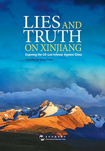 Lies and Truth on Xinjiang: Exposing the US-Led Infowar Against China (English Edition) 关于新疆的谣言与真相（英文版)