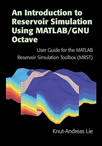 An Introduction to Reservoir Simulation Using MATLAB/GNU Octave: User Guide for the MATLAB Reservoir Simulation Toolbox (MRST) (English Edition)