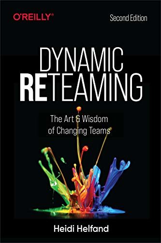 Dynamic Reteaming: The Art and Wisdom of Changing Teams (English Edition)