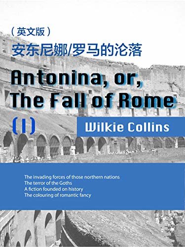Antonina, or, The Fall of Rome(I) 安东尼娜:罗马的沦落（英文版） (English Edition)