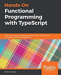 Hands-On Functional Programming with TypeScript: Explore functional and reactive programming to create robust and testable TypeScript applications (English Edition)