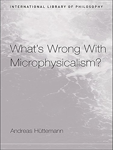 What's Wrong With Microphysicalism? (International Library of Philosophy) (English Edition)