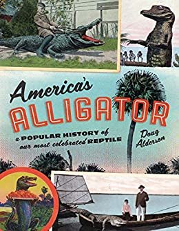 America's Alligator: A Popular History of Our Most Celebrated Reptile (English Edition)