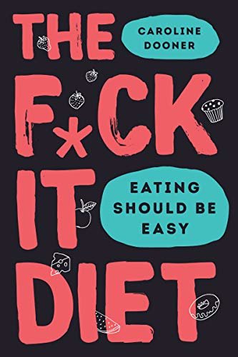 The F*ck It Diet: Eating Should Be Easy (English Edition)