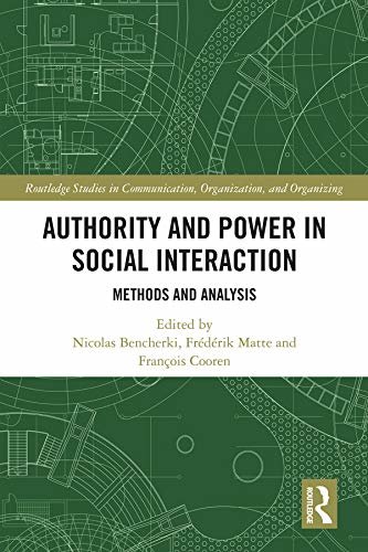 Authority and Power in Social Interaction: Methods and Analysis (Routledge Studies in Communication, Organization, and Organizing) (English Edition)