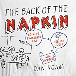 The Back of the Napkin (Expanded Edition): Solving Problems and Selling Ideas with Pictures (English Edition)