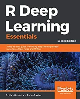 R Deep Learning Essentials: A step-by-step guide to building deep learning models using TensorFlow, Keras, and MXNet, 2nd Edition (English Edition)