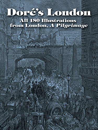 Doré's London: All 180 Illustrations from London, A Pilgrimage (Dover Fine Art, History of Art) (English Edition)