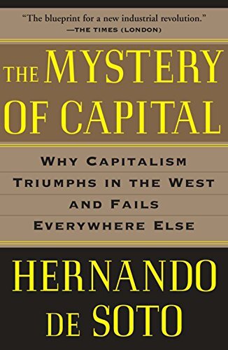 The Mystery of Capital: Why Capitalism Triumphs in the West and Fails Everywhere Else (English Edition)