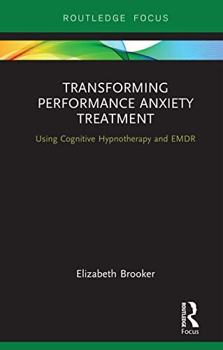 Transforming Performance Anxiety Treatment: Using Cognitive Hypnotherapy and EMDR (Routledge Focus on Mental Health) (English Edition)