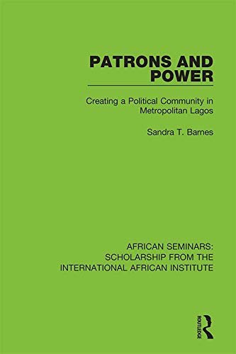 Patrons and Power: Creating a Political Community in Metropolitan Lagos (African Seminars: Scholarship from the International African Institute) (English Edition)