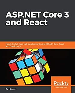 ASP.NET Core 3 and React: Hands-On full stack web development using ASP.NET Core, React, and TypeScript 3 (English Edition)