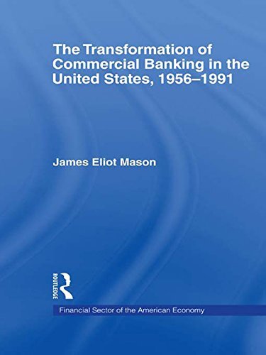 The Transformation of Commercial Banking in the United States, 1956-1991 (Financial Sector of the American Economy) (English Edition)