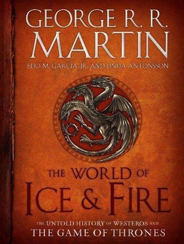 The World of Ice & Fire: The Untold History of Westeros and the Game of Thrones (A Song of Ice and Fire) (English Edition)
