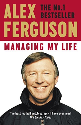 Managing My Life: My  Autobiography: The first book by the legendary Manchester United manager (English Edition)