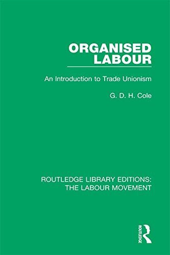 Organised Labour: An Introduction to Trade Unionism (Routledge Library Editions: The Labour Movement Book 10) (English Edition)