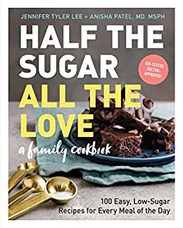 Half the Sugar, All the Love: 100 Easy, Low-Sugar Recipes for Every Meal of the Day (English Edition)