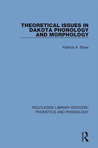 Theoretical Issues in Dakota Phonology and Morphology (Routledge Library Editions: Phonetics and Phonology Book 20) (English Edition)