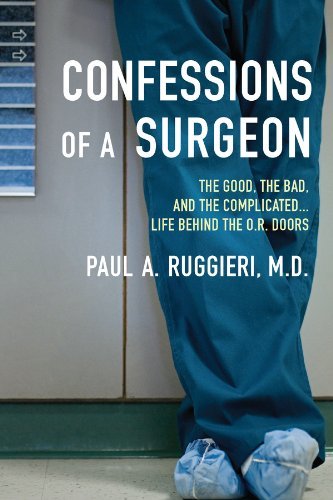 Confessions of a Surgeon: The Good, the Bad, and the Complicated...Life Behind the O.R. Doors (English Edition)