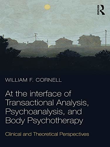 At the Interface of Transactional Analysis, Psychoanalysis, and Body Psychotherapy: Clinical and Theoretical Perspectives (English Edition)