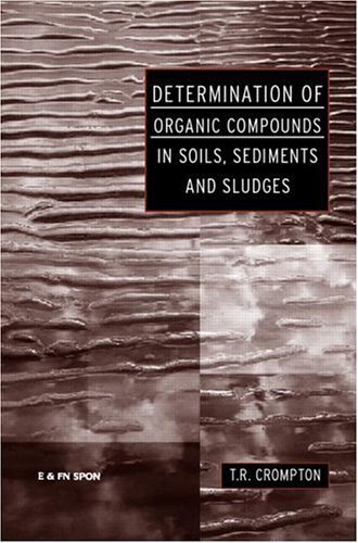 Determination of Organic Compounds in Soils, Sediments and Sludges (English Edition)