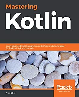 Mastering Kotlin: Learn advanced Kotlin programming techniques to build apps for Android, iOS, and the web (English Edition)