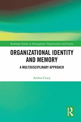 Organizational Identity and Memory: A Multidisciplinary Approach (Routledge Studies in Management, Organizations and Society) (English Edition)