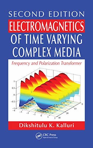 Electromagnetics of Time Varying Complex Media: Frequency and Polarization Transformer, Second Edition (English Edition)