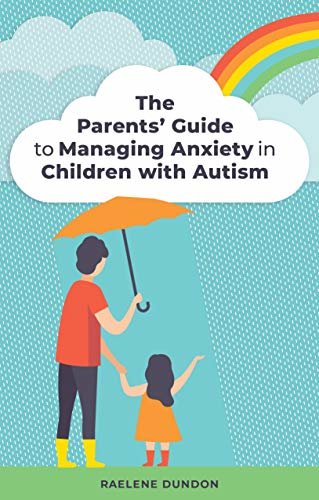 The Parents’ Guide to Managing Anxiety in Children with Autism (English Edition)