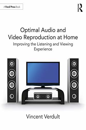 Optimal Audio and Video Reproduction at Home: Improving the Listening and Viewing Experience (English Edition)