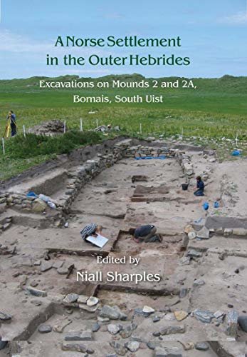 A Norse Settlement in the Outer Hebrides: Excavations on Mounds 2 and 2A, Bornais, South Uist (English Edition)