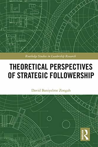 Theoretical Perspectives of Strategic Followership (Routledge Studies in Leadership Research) (English Edition)