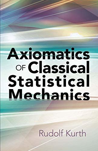 Axiomatics of Classical Statistical Mechanics (Dover Books on Physics) (English Edition)